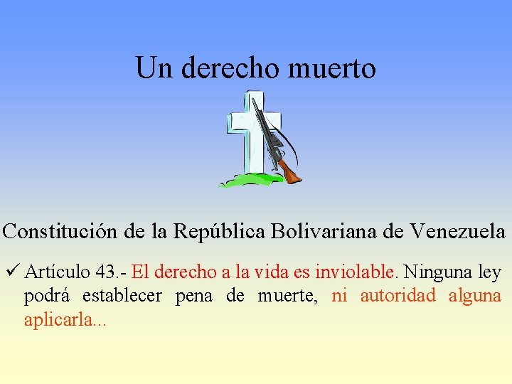 Un derecho muerto Constitución de la República Bolivariana de Venezuela ü Artículo 43. -