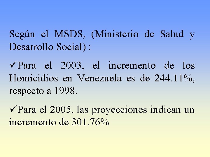 Según el MSDS, (Ministerio de Salud y Desarrollo Social) : üPara el 2003, el