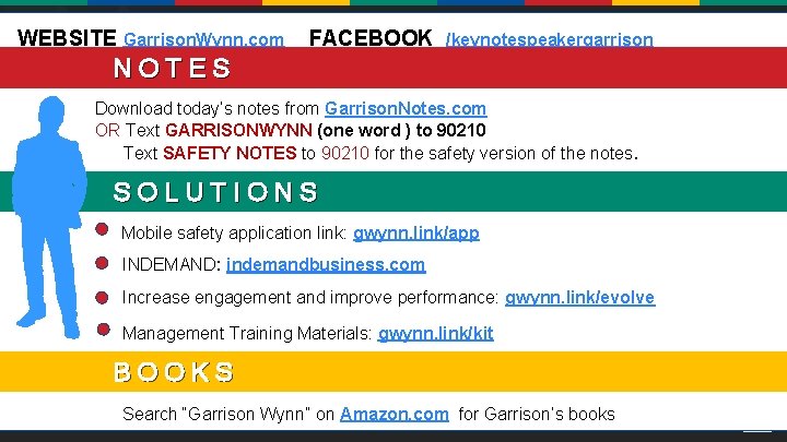 WEBSITE Garrison. Wynn. com FACEBOOK /keynotespeakergarrison NOTES Download today’s notes from Garrison. Notes. com