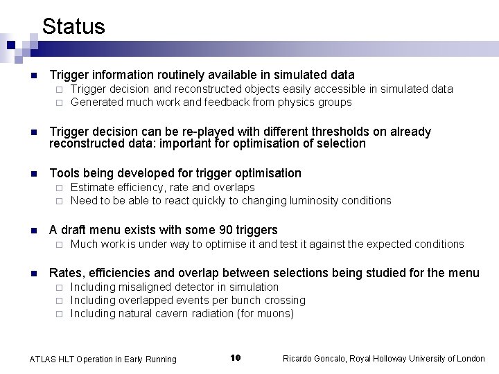 Status n Trigger information routinely available in simulated data ¨ ¨ Trigger decision and