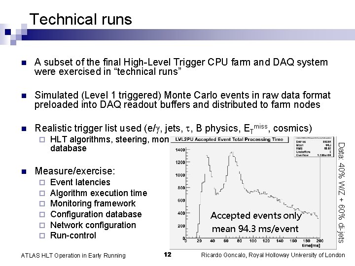 Technical runs n A subset of the final High-Level Trigger CPU farm and DAQ