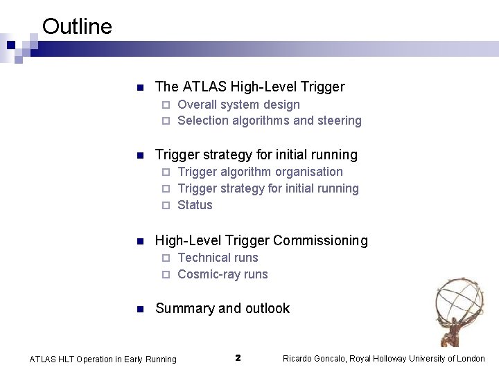 Outline n The ATLAS High-Level Trigger Overall system design ¨ Selection algorithms and steering