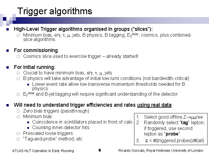 Trigger algorithms n High-Level Trigger algorithms organised in groups (“slices”): ¨ n For commissioning