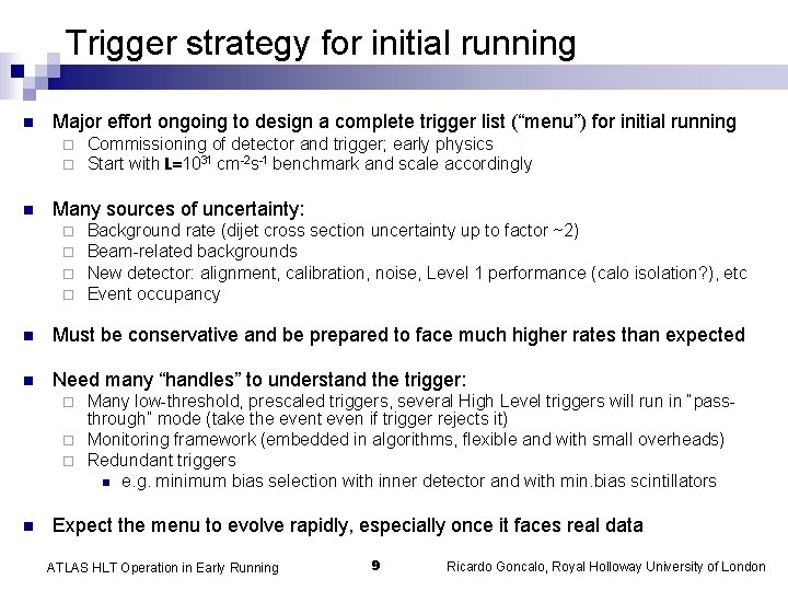 Trigger strategy for initial running n Major effort ongoing to design a complete trigger