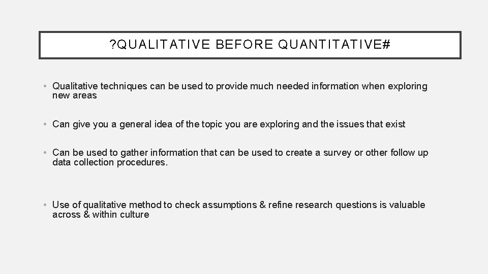 ? QUALITATIVE BEFORE QUANTITATIVE# • Qualitative techniques can be used to provide much needed
