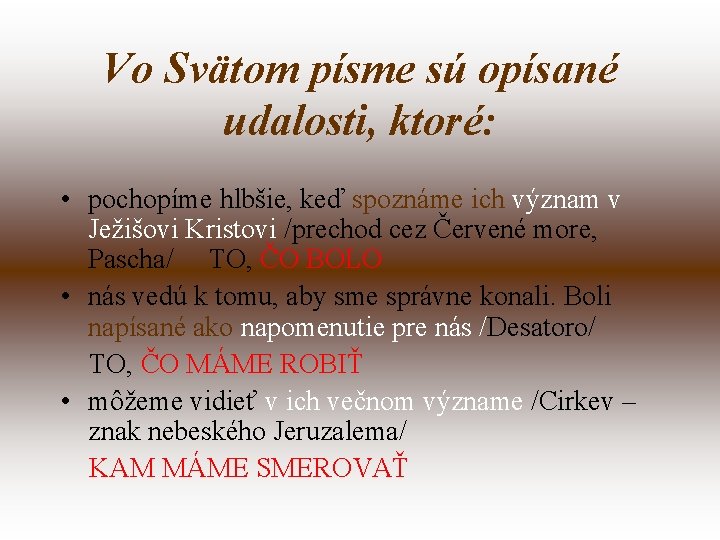 Vo Svätom písme sú opísané udalosti, ktoré: • pochopíme hlbšie, keď spoznáme ich význam