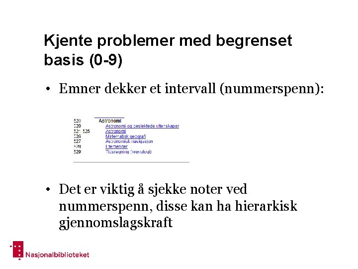 Kjente problemer med begrenset basis (0 -9) • Emner dekker et intervall (nummerspenn): •