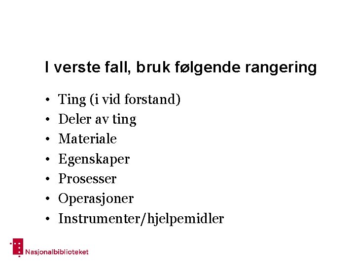 I verste fall, bruk følgende rangering • • Ting (i vid forstand) Deler av