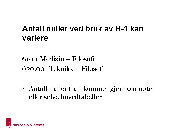 Antall nuller ved bruk av H-1 kan variere 610. 1 Medisin – Filosofi 620.