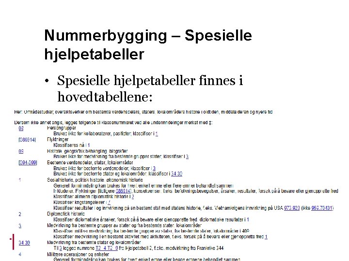 Nummerbygging – Spesielle hjelpetabeller • Spesielle hjelpetabeller finnes i hovedtabellene: 