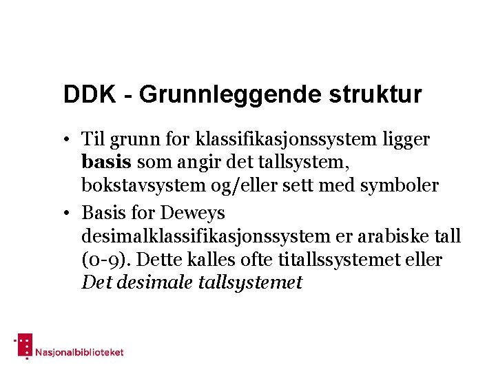 DDK - Grunnleggende struktur • Til grunn for klassifikasjonssystem ligger basis som angir det