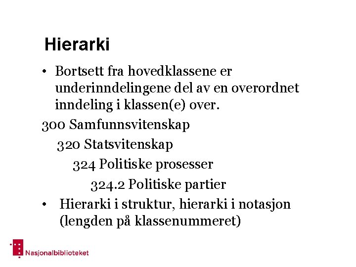 Hierarki • Bortsett fra hovedklassene er underinndelingene del av en overordnet inndeling i klassen(e)