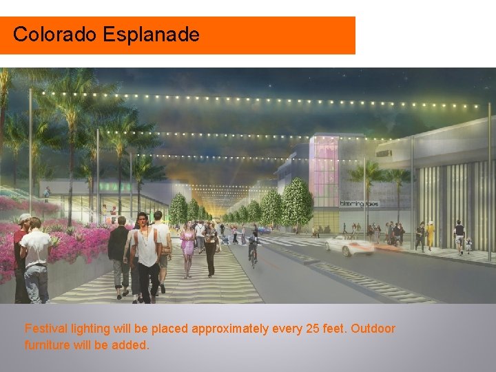 Colorado Esplanade Color Rendering of Proposed Project Festival lighting will be placed approximately every