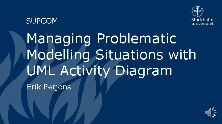 SUPCOM Managing Problematic Modelling Situations with UML Activity Diagram Erik Perjons 