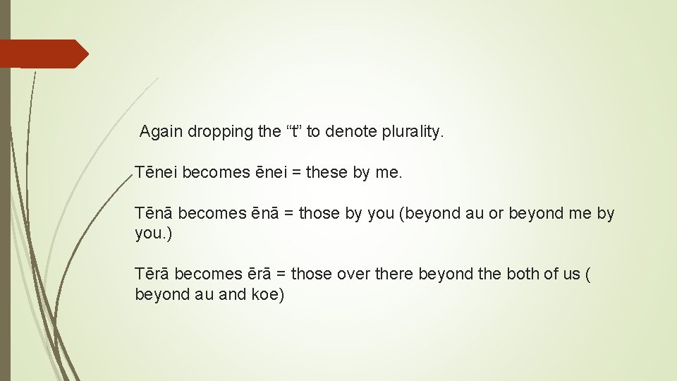 Again dropping the “t” to denote plurality. Tēnei becomes ēnei = these by me.