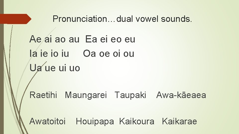 Pronunciation…dual vowel sounds. Ae ai ao au Ea ei eo eu Ia ie io