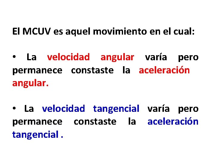 El MCUV es aquel movimiento en el cual: • La velocidad angular varía pero