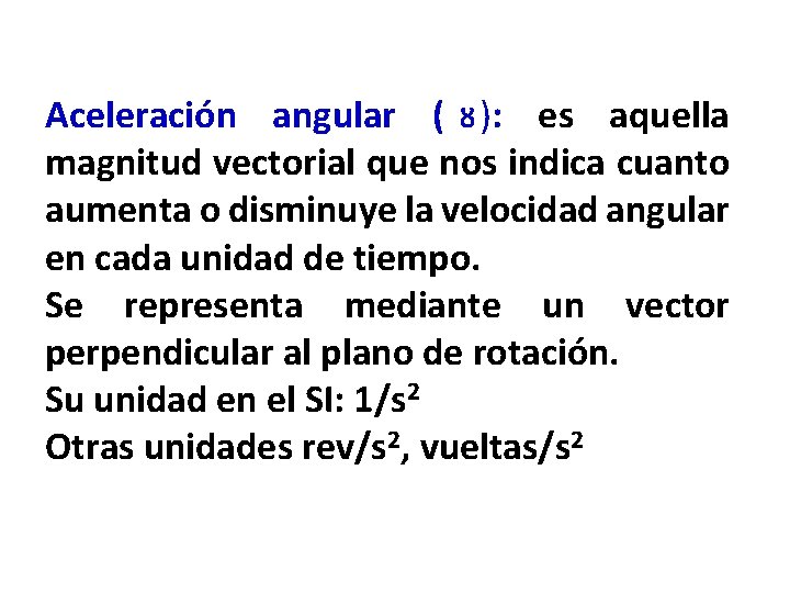 Aceleración angular ( ᴽ ): es aquella magnitud vectorial que nos indica cuanto aumenta