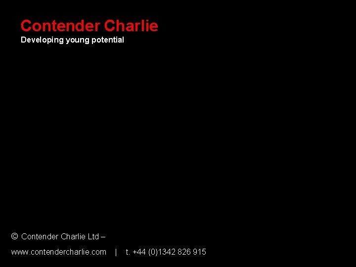 Contender Charlie Developing young potential © Contender Charlie Ltd – www. contendercharlie. com |