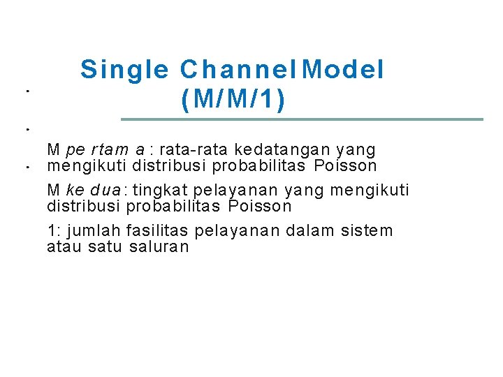 ● Single Channel Model (M/M/1) ● ● M pe rtam a : rata-rata kedatangan