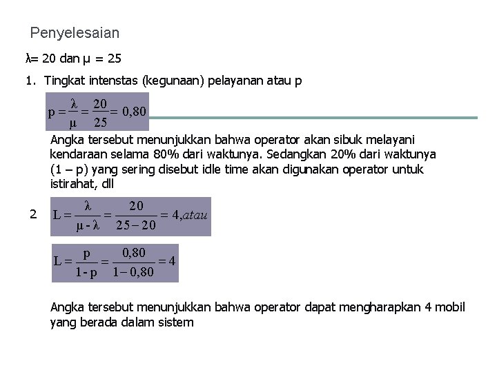 Penyelesaian λ= 20 dan µ = 25 1. Tingkat intenstas (kegunaan) pelayanan atau p