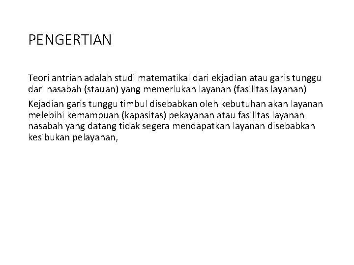 PENGERTIAN Teori antrian adalah studi matematikal dari ekjadian atau garis tunggu dari nasabah (stauan)