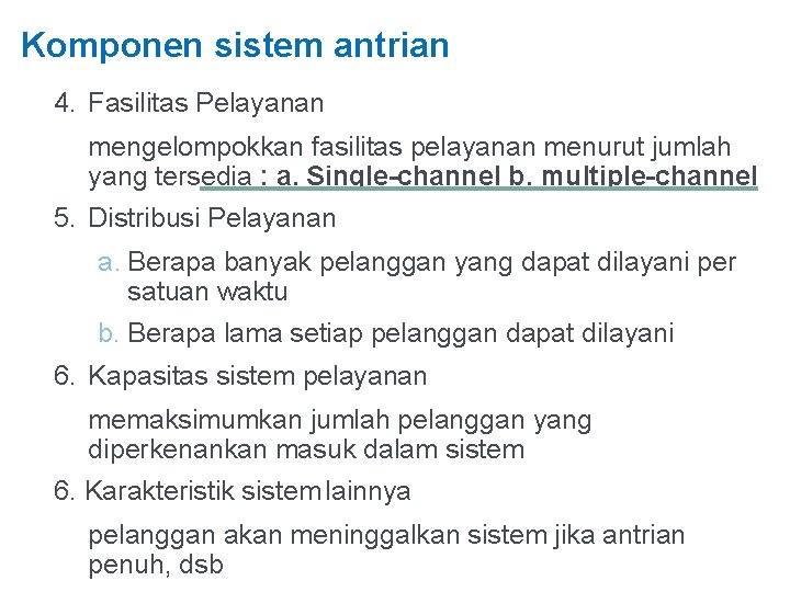 Komponen sistem antrian 4. Fasilitas Pelayanan mengelompokkan fasilitas pelayanan menurut jumlah yang tersedia :