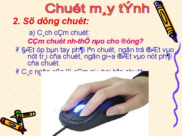 2. Sö dông chuét: a) C¸ch cÇm chuét: CÇm chuét nh thÕ nµo cho