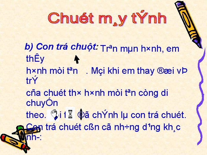 b) Con trá chuột: Trªn mµn h×nh, em thÊy h×nh mòi tªn. Mçi khi