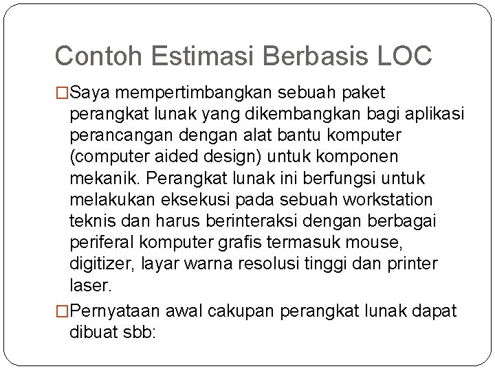 Contoh Estimasi Berbasis LOC �Saya mempertimbangkan sebuah paket perangkat lunak yang dikembangkan bagi aplikasi