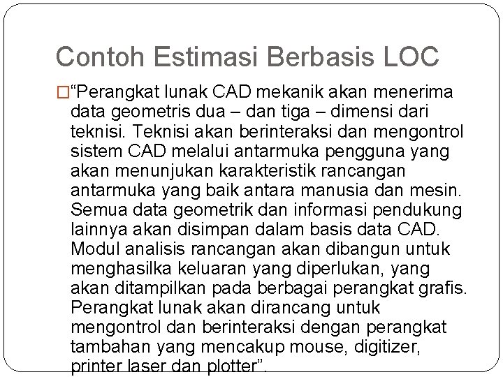 Contoh Estimasi Berbasis LOC �“Perangkat lunak CAD mekanik akan menerima data geometris dua –