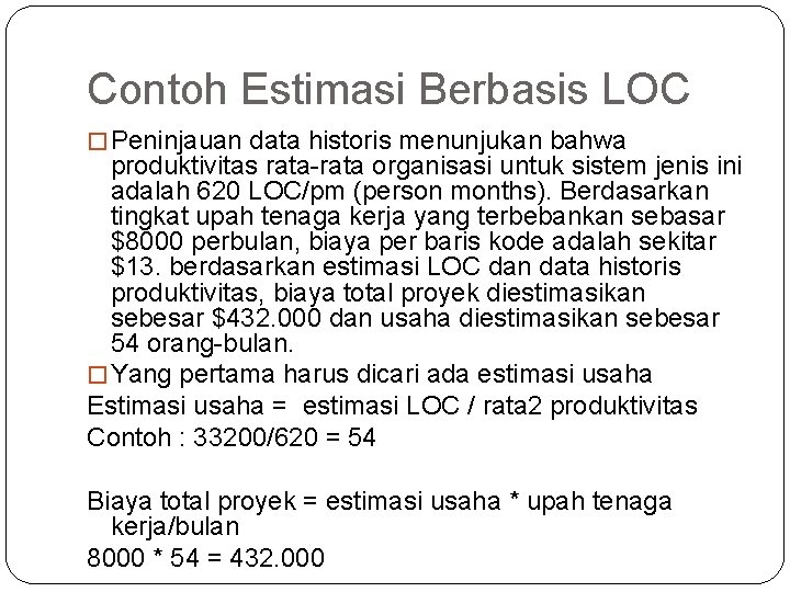 Contoh Estimasi Berbasis LOC � Peninjauan data historis menunjukan bahwa produktivitas rata-rata organisasi untuk