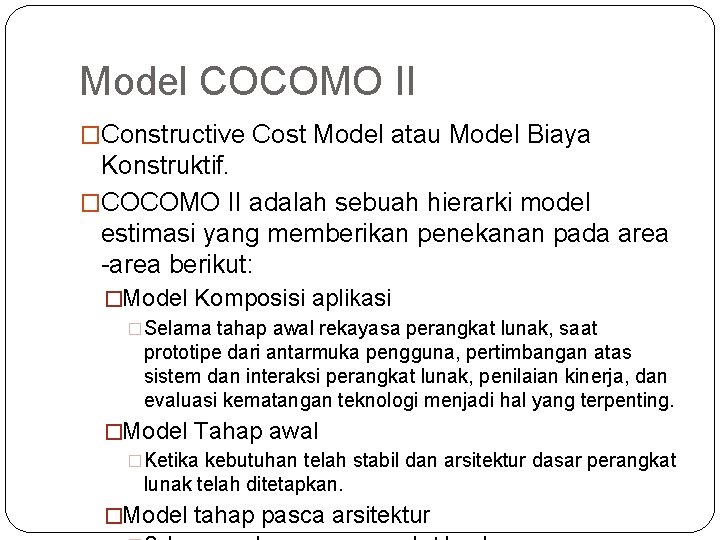 Model COCOMO II �Constructive Cost Model atau Model Biaya Konstruktif. �COCOMO II adalah sebuah
