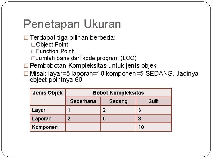 Penetapan Ukuran � Terdapat tiga pilihan berbeda: �Object Point �Function Point �Jumlah baris dari