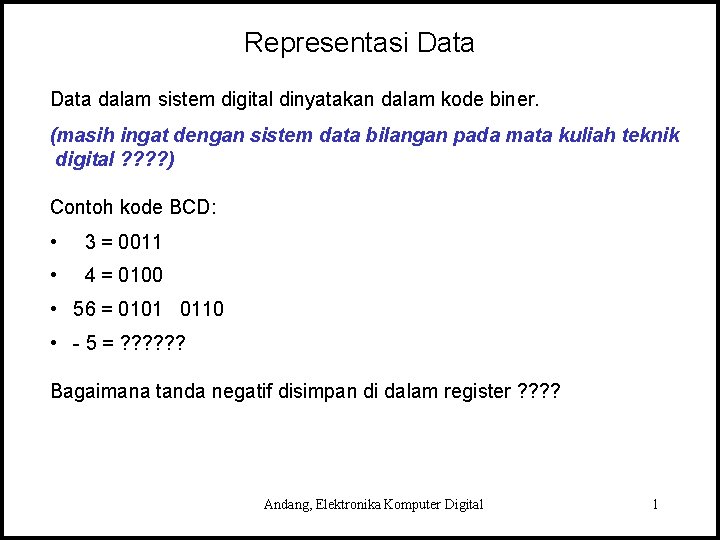 Representasi Data dalam sistem digital dinyatakan dalam kode biner. (masih ingat dengan sistem data