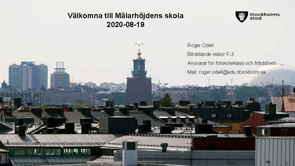 Välkomna till Mälarhöjdens skola 2020 -08 -19 Roger Odell Biträdande rektor F-3 Ansvarar förskoleklass