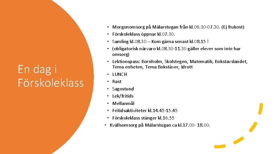 Morgonomsorg på Mälarstugan från kl. 06. 30 -07. 30. (Ej frukost) Förskoleklass öppnar kl.