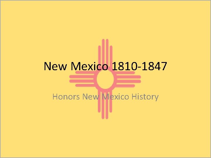 New Mexico 1810 -1847 Honors New Mexico History 