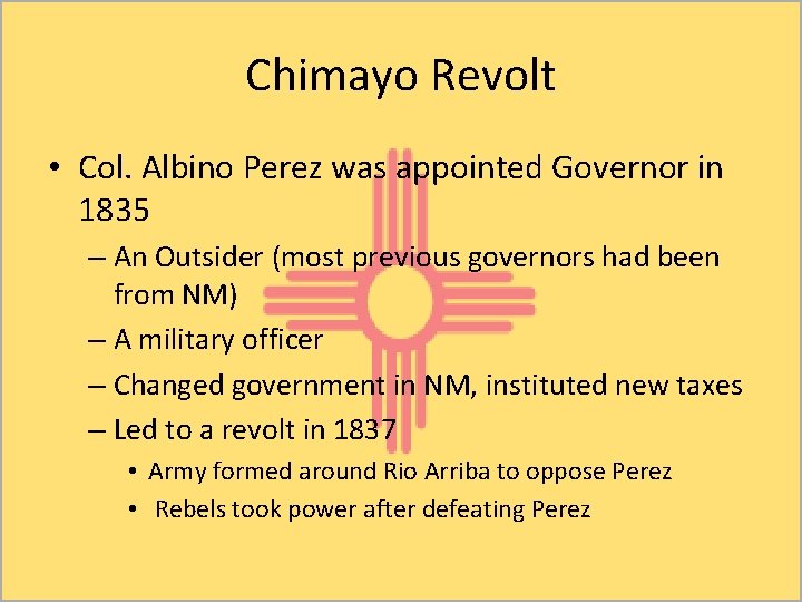 Chimayo Revolt • Col. Albino Perez was appointed Governor in 1835 – An Outsider