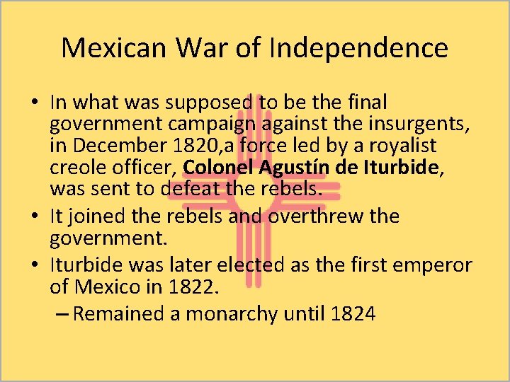 Mexican War of Independence • In what was supposed to be the final government