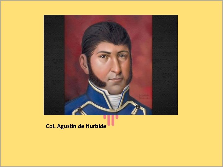 Col. Agustin de Iturbide 