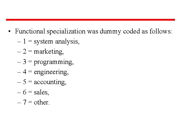  • Functional specialization was dummy coded as follows: – 1 = system analysis,