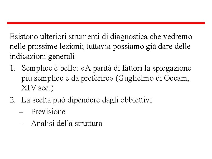 Esistono ulteriori strumenti di diagnostica che vedremo nelle prossime lezioni; tuttavia possiamo già dare