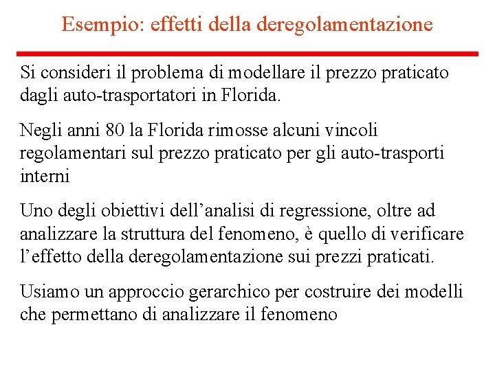 Esempio: effetti della deregolamentazione Si consideri il problema di modellare il prezzo praticato dagli