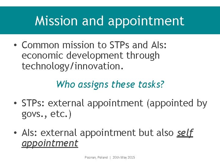 Mission and appointment • Common mission to STPs and AIs: economic development through technology/innovation.