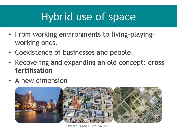 Hybrid use of space • From working environments to living-playingworking ones. • Coexistence of