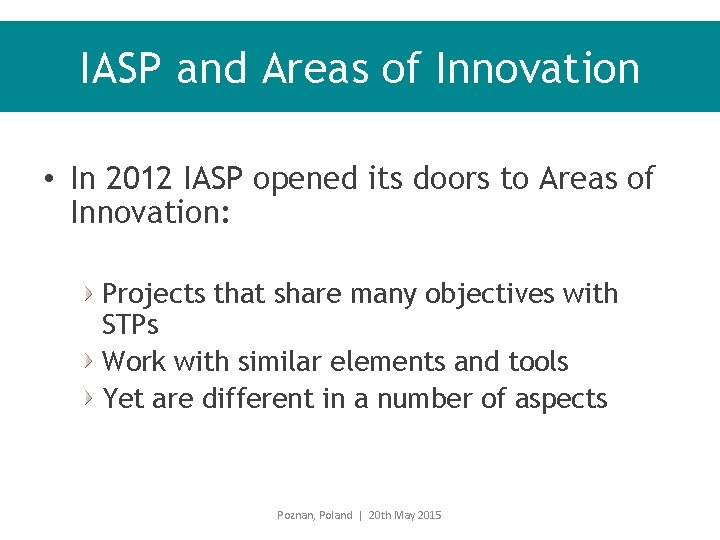 IASP and Areas of Innovation • In 2012 IASP opened its doors to Areas