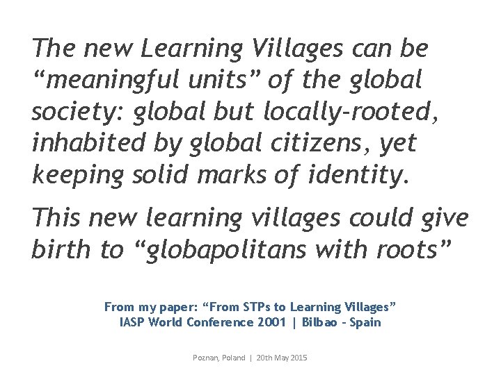 The new Learning Villages can be “meaningful units” of the global society: global but