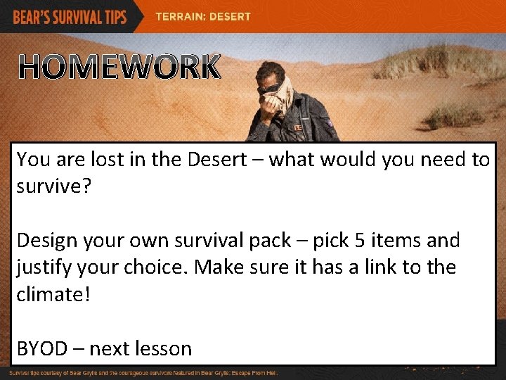 HOMEWORK You are lost in the Desert – what would you need to survive?