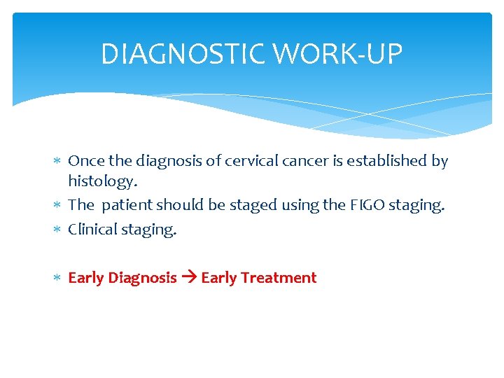DIAGNOSTIC WORK-UP Once the diagnosis of cervical cancer is established by histology. The patient